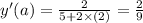 y'(a) = \frac{2}{5 + 2 \times (2)} = \frac{2}{9}