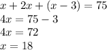 x+2x+(x-3)=75\\4x=75-3\\4x=72\\x=18\\