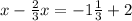 x - \frac{2}{3} x = - 1 \frac{1}{3 } + 2