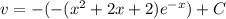 v=-(-(x^2+2x+2)e^{-x})+C