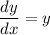 \dfrac{dy}{dx} =y