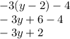 - 3(y - 2) - 4 \\ - 3y + 6 - 4 \\ - 3y + 2