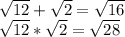 \sqrt{12} +\sqrt{2} =\sqrt{16} \\\sqrt{12}*\sqrt{2} = \sqrt{28}