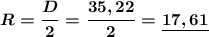 \boldsymbol{R=\dfrac{D}{2}=\dfrac{35,22}{2}=\underline{17,61}}