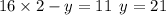 16 \times 2 - y = 11 \: \: y = 21