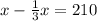 x - \frac{1}{3} x = 210