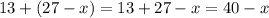 13+(27-x)=13+27-x=40-x