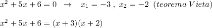 x^2+5x+6=0\; \; \to \; \; \; x_1=-3\; ,\; x_2=-2\; \; (teorema\; Vieta)\\\\x^2+5x+6=(x+3)(x+2)