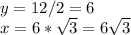 y=12/2=6\\x=6*\sqrt{3}=6\sqrt{3}