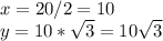 x=20/2=10\\y=10*\sqrt{3}=10\sqrt{3}