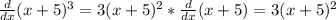 \frac{d}{dx} (x + 5)^3 = 3(x + 5)^{2} *\frac{d}{dx} (x+5) = 3(x + 5)^{2}