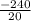 \frac{ - 240}{20}