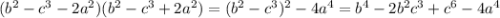 (b^2-c^3-2a^2)(b^2-c^3+2a^2)=(b^2-c^3)^2-4a^4=b^4-2b^2c^3+c^6-4a^4