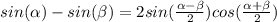 sin(\alpha)-sin(\beta)=2sin(\frac{\alpha-\beta}{2})cos(\frac{\alpha+\beta}{2})