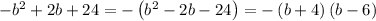 -b^2+2b+24=-\left(b^2-2b-24\right)=-\left(b+4\right)\left(b-6\right)