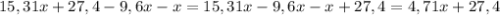 15,31x+27,4-9,6x-x=15,31x-9,6x-x+27,4=4,71x+27,4