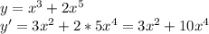 y=x^3+2x^5\\y'=3x^2+2*5x^4=3x^2+10x^4