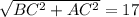 \sqrt{BC^{2}+AC^{2}}=17