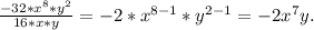 \frac{- 32 * x^{8}*y^{2} }{16*x*y } = - 2*x^{8-1} * y^{2-1} = - 2x^{7}y.