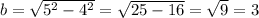 b=\sqrt{5^{2}-4^{2} } = \sqrt{25-16} =\sqrt{9} =3