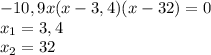 -10,9x(x-3,4)(x-32)=0\\x_{1} =3,4\\ x_{2}=32