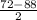 \frac{72 - 88}{2}