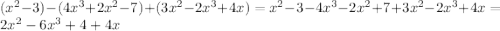 (x^{2} -3)-(4x^{3} +2x^{2} -7)+(3x^{2} -2x^{3} +4x)=x^{2} -3-4x^{3}-2x^{2} +7+3x^{2} -2x^{3} +4x=2x^{2} -6x^{3} +4+4x