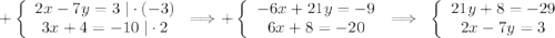+\left\{\begin{array}{ccc}2x-7y=3\;|\cdot(-3)\\3x+4=-10\;|\cdot2\end{array}\right \Longrightarrow+\left\{\begin{array}{ccc}-6x+21y=-9\\6x+8=-20\end{array}\right \Longrightarrow\;\;\left\{\begin{array}{ccc}21y+8=-29\\2x-7y=3\end{array}\right