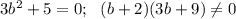 3b^2+5=0;\: \: \:(b+2)(3b+9)\neq 0