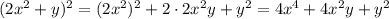 \[{(2{x^2}+y)^2}={(2{x^2})^2}+2\cdot 2{x^2}y+{y^2}=4{x^4}+4{x^2}y+{y^2}\]\\