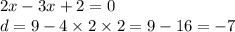 2x - 3x + 2 = 0 \\ d = 9 - 4 \times 2 \times 2 = 9 - 16 = - 7