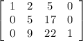 \left[\begin{array}{cccc}1&2&5&0\\0&5&17&0\\0&9&22&1\end{array}\right]