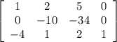 \left[\begin{array}{cccc}1&2&5&0\\0&-10&-34&0\\-4&1&2&1\end{array}\right]