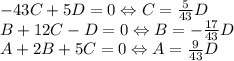 -43C + 5D = 0 \Leftrightarrow C = \frac{5}{43}D\\ B + 12C - D = 0 \Leftrightarrow B = -\frac{17}{43}D\\ A + 2B + 5C = 0 \Leftrightarrow A = \frac{9}{43}D