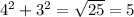 4 {}^{2} + 3 {}^{2} = \sqrt{25} = 5