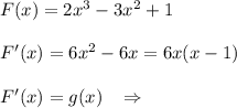 F(x)=2x^3-3x^2+1\\\\F'(x)=6x^2-6x=6x(x-1)\\\\F'(x)=g(x)\; \; \; \Rightarrow