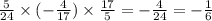 \frac{5}{24} \times ( - \frac{4}{17} ) \times \frac{17}{5} = - \frac{4}{24} = - \frac{1}{6}