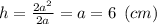 h=\frac{2a^2}{2a} = a = 6 \:\: (cm)\\