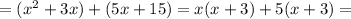 =(x^{2}+3x)+(5x+15)=x(x+3)+5(x+3)=