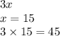 3x \\ x = 15 \\ 3 \times 15 = 45