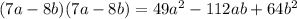 (7a - 8b)(7a - 8b) = 49 {a}^{2} - 112ab + 64 {b}^{2}