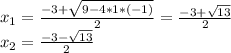 x_{1} = \frac{-3+\sqrt{9-4*1*(-1)} }{2} =\frac{-3+\sqrt{13} }{2} \\x_{2}=\frac{-3-\sqrt{13} }{2}