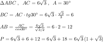 \Delta ABC\; , \; \; AC=6\sqrt3\; ,\; \; \anglt A=30^\circ \\\\BC=AC\cdot tg30^\circ =6\sqrt3\cdot \frac{\sqrt3}{3}=6\\\\AB=\frac{AC}{cos30^\circ }=\frac{6\sqrt3}{\sqrt3/2}=6\cdot 2=12\\\\P=6\sqrt3+6+12=6\sqrt3+18=6\sqrt3\, (1+\sqrt3)