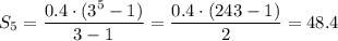 S_5=\dfrac{0.4\cdot(3^5-1)}{3-1} =\dfrac{0.4\cdot(243-1)}{2} =48.4