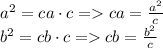 a^2 = ca\cdot c = ca = \frac{a^2}{c} \\b^2 = cb\cdot c = cb = \frac{b^2}{c}\\\\