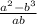 \frac{a^{2}-b^{3}}{ab}