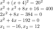 x^2+(x+4)^2=20^2\\x^2+x^2+8x+16=400\\2x^2+8x-384=0\\x^2+4x-192=0\\x_1=-16, x_2=12