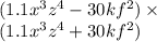 (1.1x {}^{3} z {}^{4} - 30kf {}^{2} ) \times \\ (1.1 {x}^{3} z {}^{4} + 30kf{}^{2} )