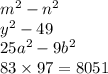 m {}^{2} - n {}^{2} \\ {y}^{2} - 49 \\ 25a {}^{2} - 9b {}^{2} \\ 83 \times 97 = 8051