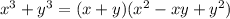 {x}^{3} + {y}^{3} = (x + y)( {x}^{2} - xy + {y}^{2} )